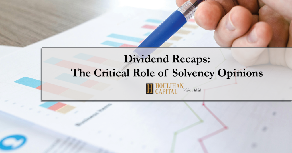 Dividend Recaps Solvency Opinions Dividend Recapitalization Houlihan Capital