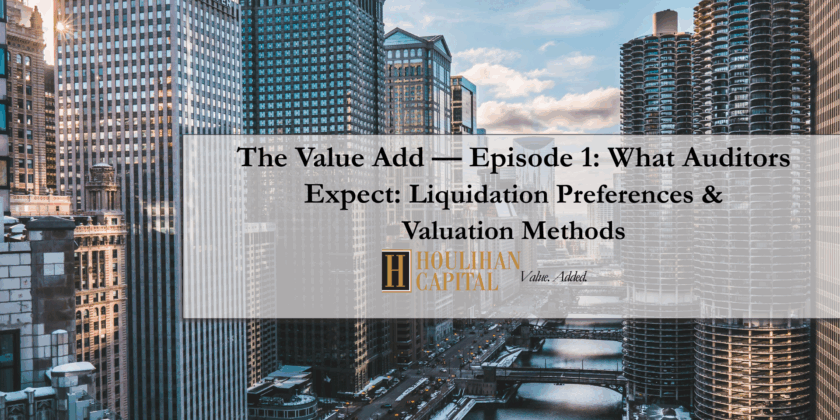 The Value Add Podcast: What Auditors Expect: Liquidation Preferences & Valuation Methodologies